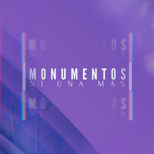 Monumentos (Ni Una Más)