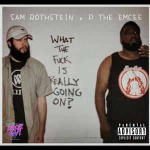 What the **** Is Really Going On? (feat. P the Emcee)