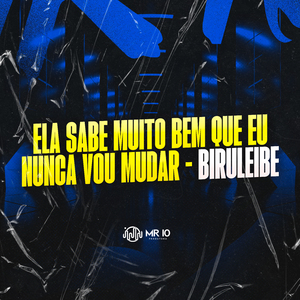 Ela Sabe Muito Bem Que Eu Nunca Vou Mudar - Biruleibe