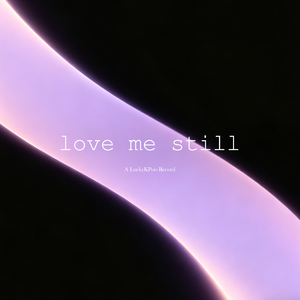 love me still