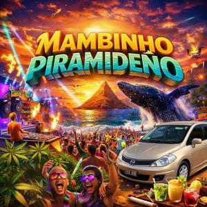 MAMBINHO PIRAMIDEÑO (feat. Porroboy77 & Lil Fax)