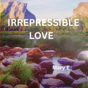 IRREPRESSIBLE LOVE