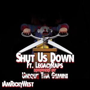 Shut Us Down (feat. Unique Tha Gemini & LegacyRaps)