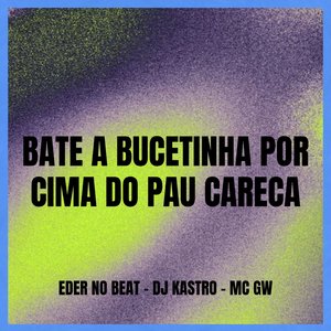 Bate a Bucetinha por Cima do Pau Careca