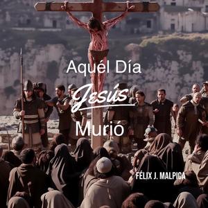 Aquél Día Jesús Murió