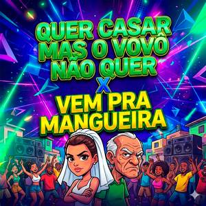 QUER CASAR MAS O VOVÔ NÃO QUER x VEM PRA MANGUEIRA
