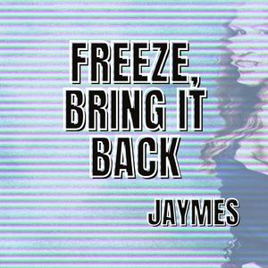 Freeze, Bring it Back