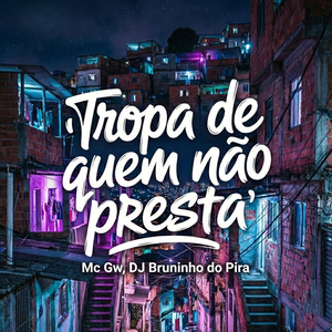 Tropa de quem não presta