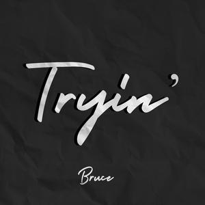 Tryin'