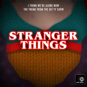 I Think We're Alone Now (From "Stranger Things")