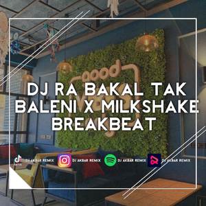 DJ RA BAKAL TAK BALENI X MILKSHAKE BREAKBEAT