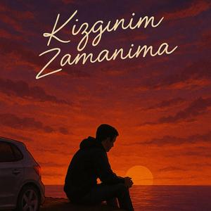 Kızgınım Zamanıma