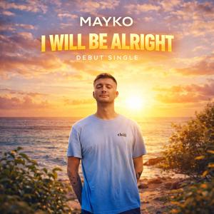 I Will Be Alright (feat. MAYKEL Rivers)