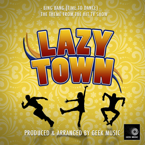 Bing Bang (Time to Dance) [From "Lazy Town"]