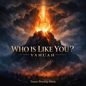 Who is Like You Yahuah?
