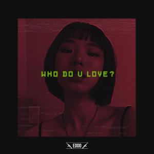 W H O　D O　U　L O V E　?