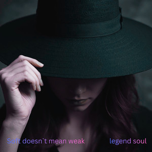 Soft doesn’t mean weak