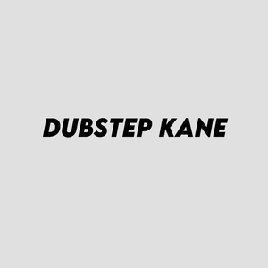 Dubstep Kane