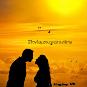 If loving you was a crime