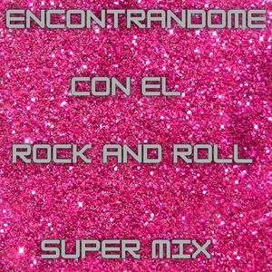 Super Mix Encontrándome Con El Rock And Roll