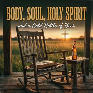 Body, Soul, Holy Spirit, and a Cold Bottle of Beer