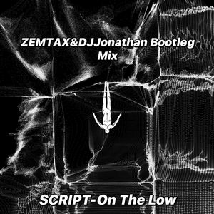 SCRIPT-On The Low (ZEMTAXDJJonathan Bootleg Mix)