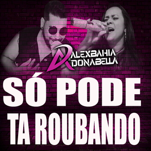 Só Pode Ta Roubando