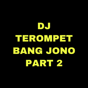 Dj Terompet Bang Jono Part 2