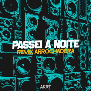 Passei a Noite (Remix Arrochadeira)