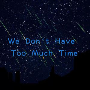 We Don`t Have Too Much Time（Original Mix）