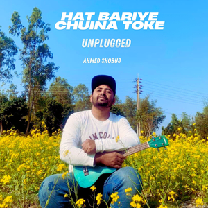 Hat Bariye Chuina Toke (Unplugged)