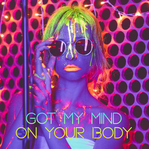 Got My Mind on Your Body