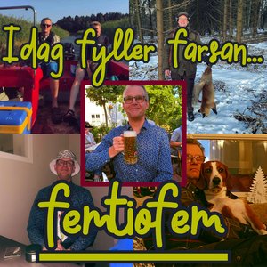Idag fyller farsan femtiofem