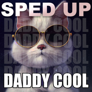 Daddy Cool (Sped Up)