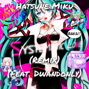 Systematic Love! (feat. Camellia & Hatsune Miku) (Remix) (Remix)
