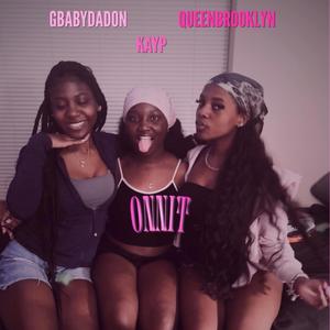 ONNIT (feat. QueenBrooklyn, KayP & GBabyDaDon)
