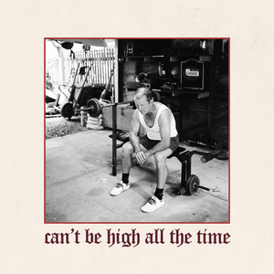 Can't be high all the time
