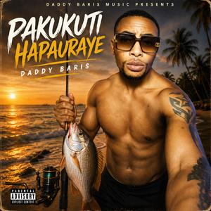 Pakukuti Hapauraye -Daddy Baris