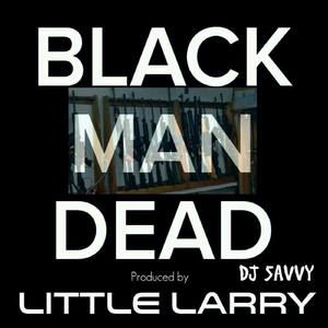 Black Man Dead (feat. DJ Savvy)