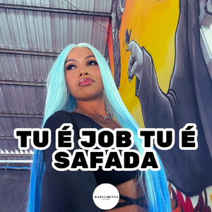 TU É JOB TU É SAFADA