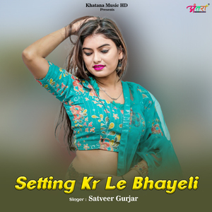 Setting Kr Le Bhayeli