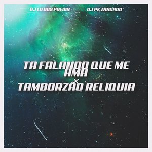 Ta Falando Que Me Ama X Tamborzão Reliquia