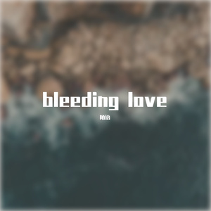 bleeding love