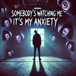 somebody's watching me it's my anxiety