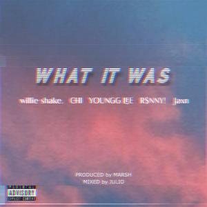 WHAT IT WAS (feat. willie shake., CHI, YOUNGG LEE, R$NNY! & Jaxn)