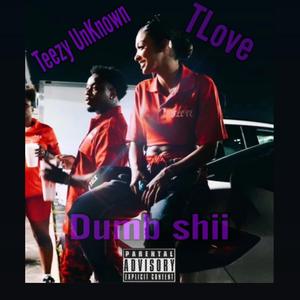 Dumb Shii (feat. Teezy UnKnown)