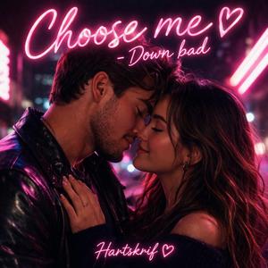 Choose me (Down bad)
