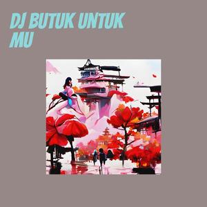 Dj Butuk Untuk Mu