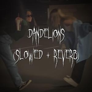 dandelions (slowed + reverb)