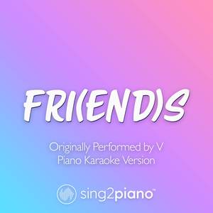 FRI(END)S [Originally Performed by V] (Piano Karaoke Version)